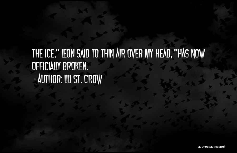 Lili St. Crow Quotes: The Ice, Leon Said To Thin Air Over My Head, Has Now Officially Broken.