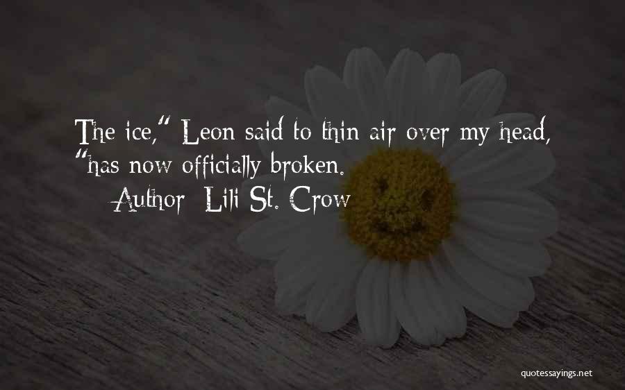 Lili St. Crow Quotes: The Ice, Leon Said To Thin Air Over My Head, Has Now Officially Broken.