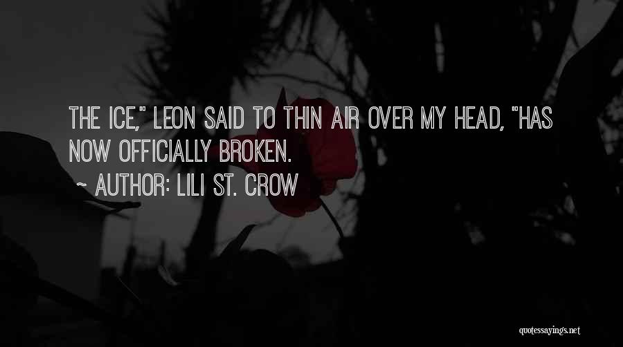 Lili St. Crow Quotes: The Ice, Leon Said To Thin Air Over My Head, Has Now Officially Broken.