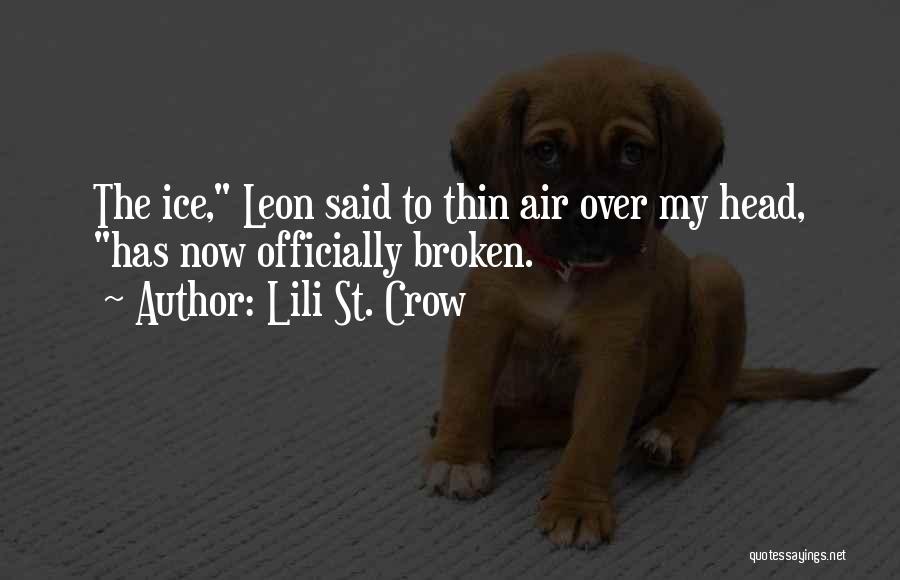 Lili St. Crow Quotes: The Ice, Leon Said To Thin Air Over My Head, Has Now Officially Broken.