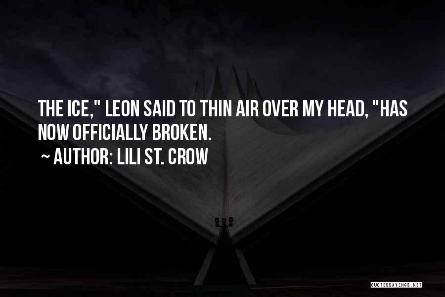 Lili St. Crow Quotes: The Ice, Leon Said To Thin Air Over My Head, Has Now Officially Broken.