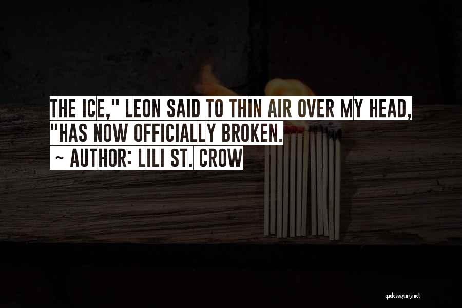 Lili St. Crow Quotes: The Ice, Leon Said To Thin Air Over My Head, Has Now Officially Broken.
