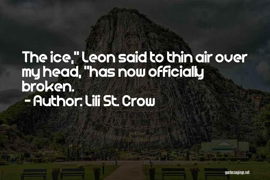 Lili St. Crow Quotes: The Ice, Leon Said To Thin Air Over My Head, Has Now Officially Broken.