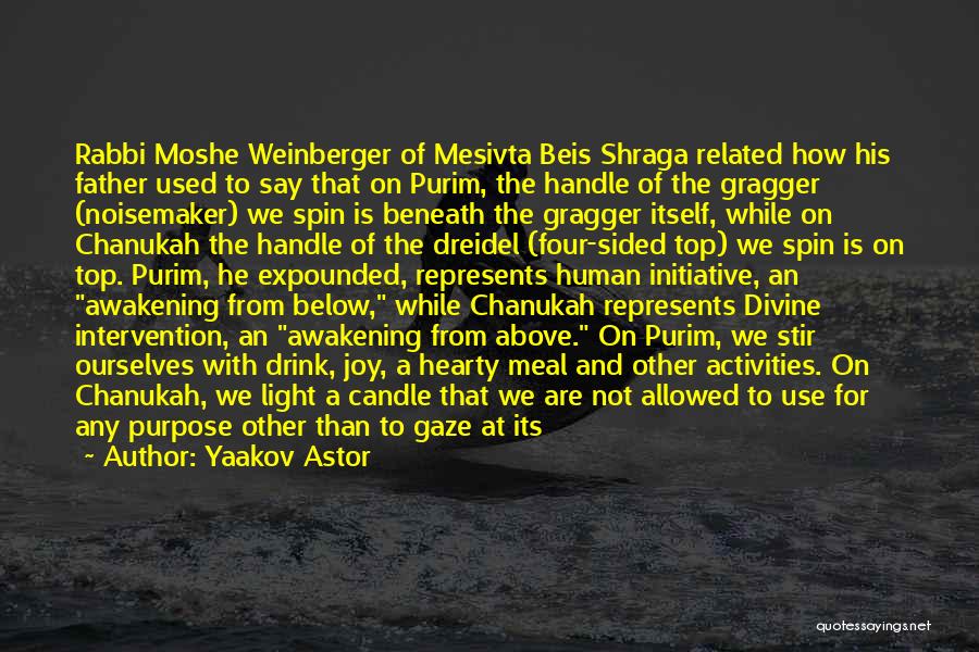 Yaakov Astor Quotes: Rabbi Moshe Weinberger Of Mesivta Beis Shraga Related How His Father Used To Say That On Purim, The Handle Of
