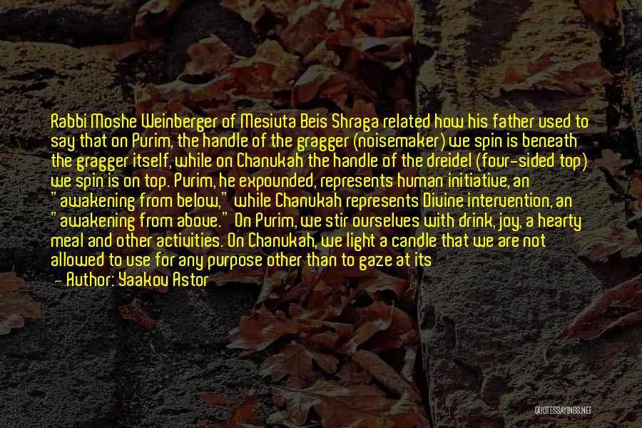 Yaakov Astor Quotes: Rabbi Moshe Weinberger Of Mesivta Beis Shraga Related How His Father Used To Say That On Purim, The Handle Of