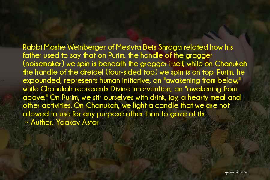 Yaakov Astor Quotes: Rabbi Moshe Weinberger Of Mesivta Beis Shraga Related How His Father Used To Say That On Purim, The Handle Of