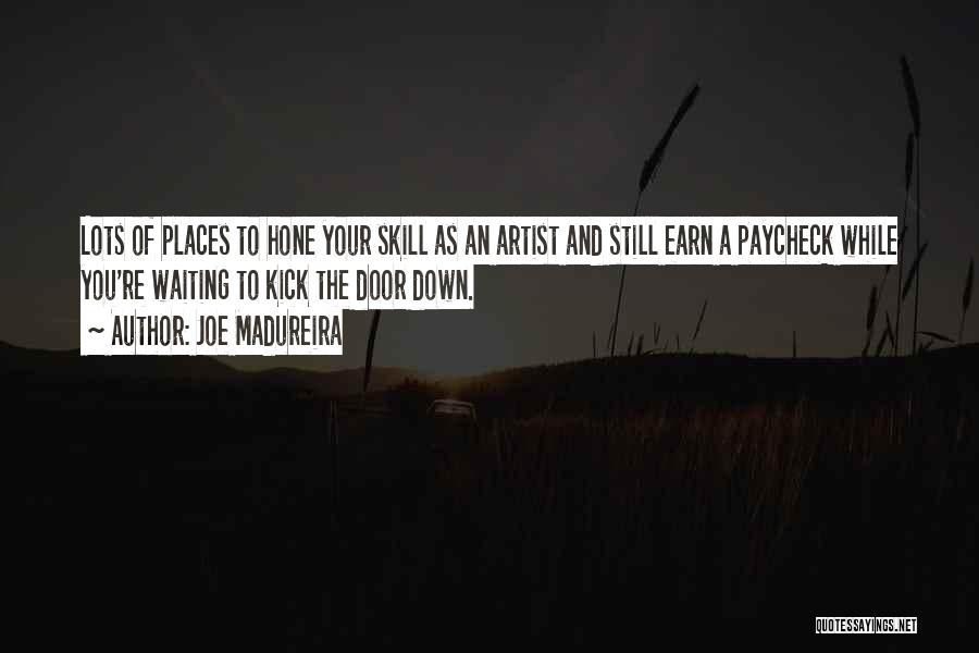 Joe Madureira Quotes: Lots Of Places To Hone Your Skill As An Artist And Still Earn A Paycheck While You're Waiting To Kick