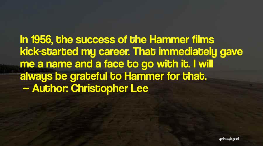 Christopher Lee Quotes: In 1956, The Success Of The Hammer Films Kick-started My Career. That Immediately Gave Me A Name And A Face