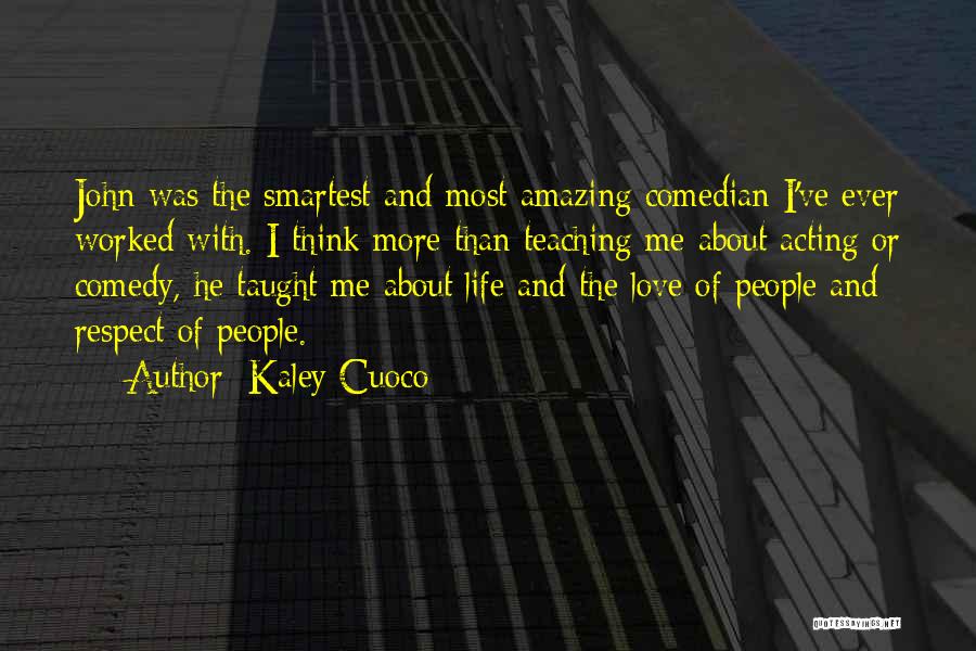Kaley Cuoco Quotes: John Was The Smartest And Most Amazing Comedian I've Ever Worked With. I Think More Than Teaching Me About Acting