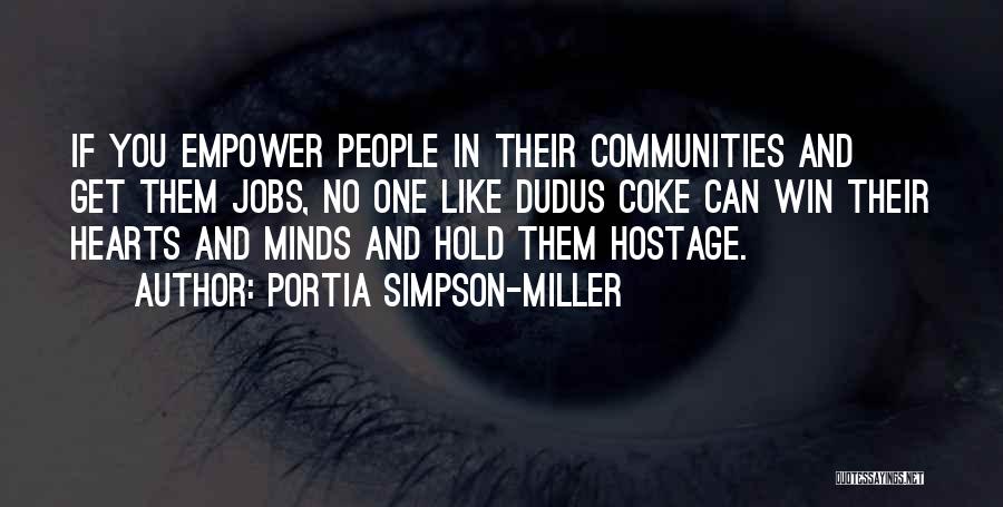 Portia Simpson-Miller Quotes: If You Empower People In Their Communities And Get Them Jobs, No One Like Dudus Coke Can Win Their Hearts