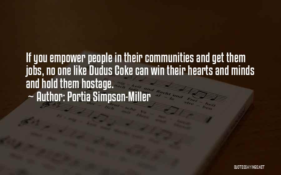 Portia Simpson-Miller Quotes: If You Empower People In Their Communities And Get Them Jobs, No One Like Dudus Coke Can Win Their Hearts