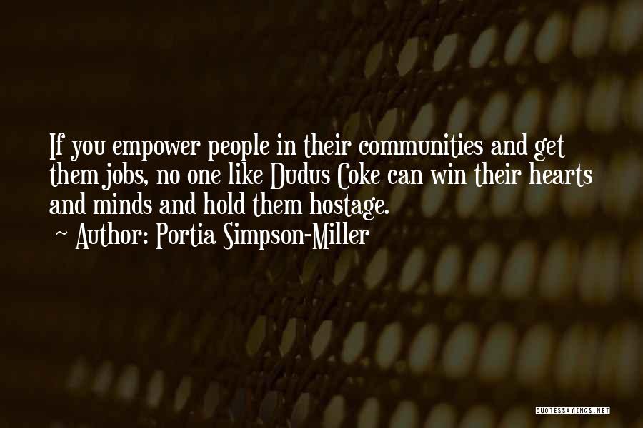Portia Simpson-Miller Quotes: If You Empower People In Their Communities And Get Them Jobs, No One Like Dudus Coke Can Win Their Hearts