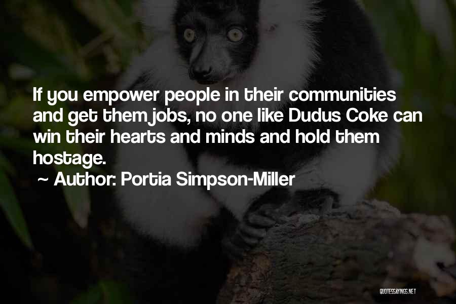 Portia Simpson-Miller Quotes: If You Empower People In Their Communities And Get Them Jobs, No One Like Dudus Coke Can Win Their Hearts