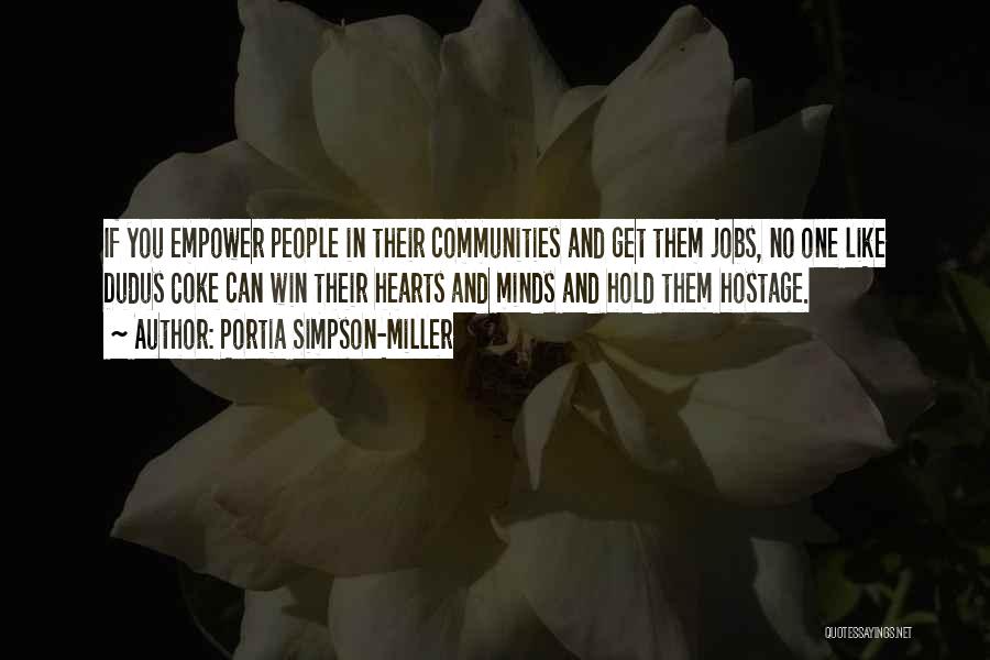 Portia Simpson-Miller Quotes: If You Empower People In Their Communities And Get Them Jobs, No One Like Dudus Coke Can Win Their Hearts