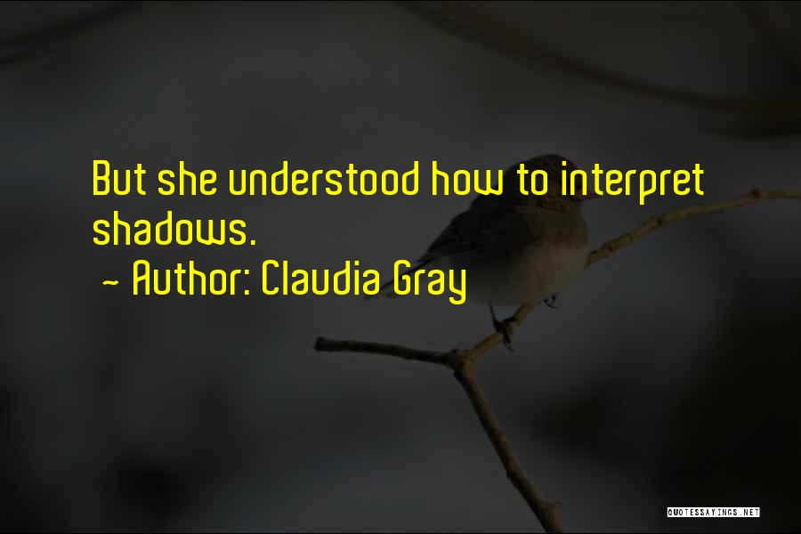 Claudia Gray Quotes: But She Understood How To Interpret Shadows.