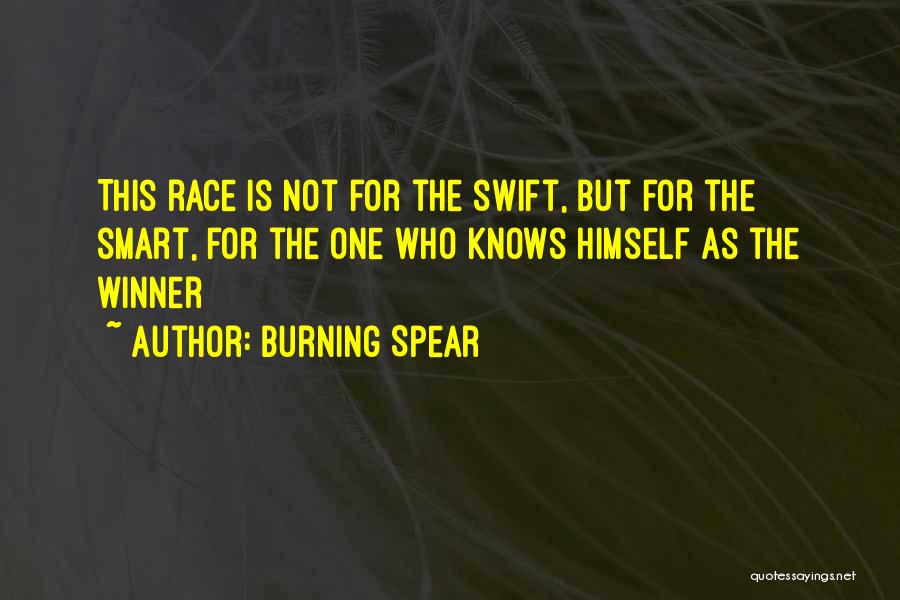 Burning Spear Quotes: This Race Is Not For The Swift, But For The Smart, For The One Who Knows Himself As The Winner