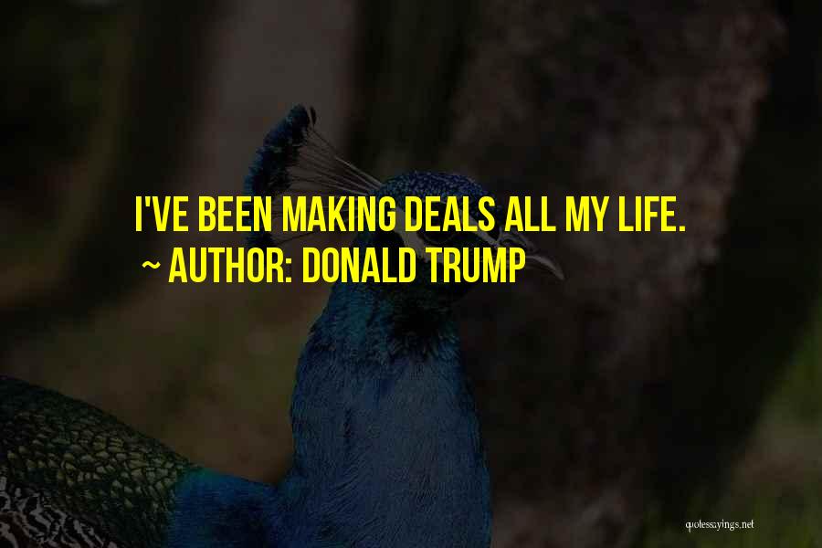 Donald Trump Quotes: I've Been Making Deals All My Life.