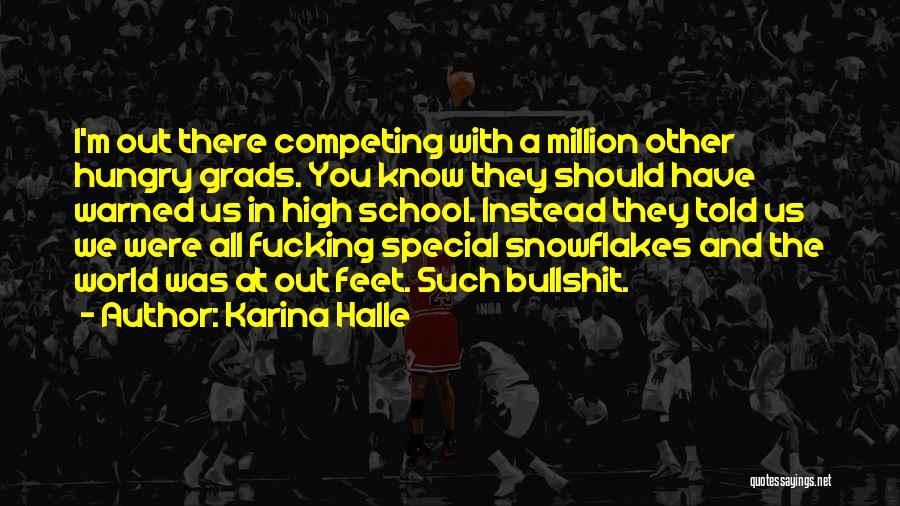 Karina Halle Quotes: I'm Out There Competing With A Million Other Hungry Grads. You Know They Should Have Warned Us In High School.