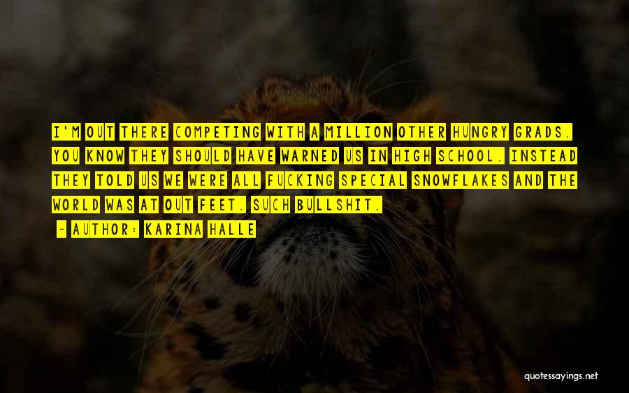 Karina Halle Quotes: I'm Out There Competing With A Million Other Hungry Grads. You Know They Should Have Warned Us In High School.