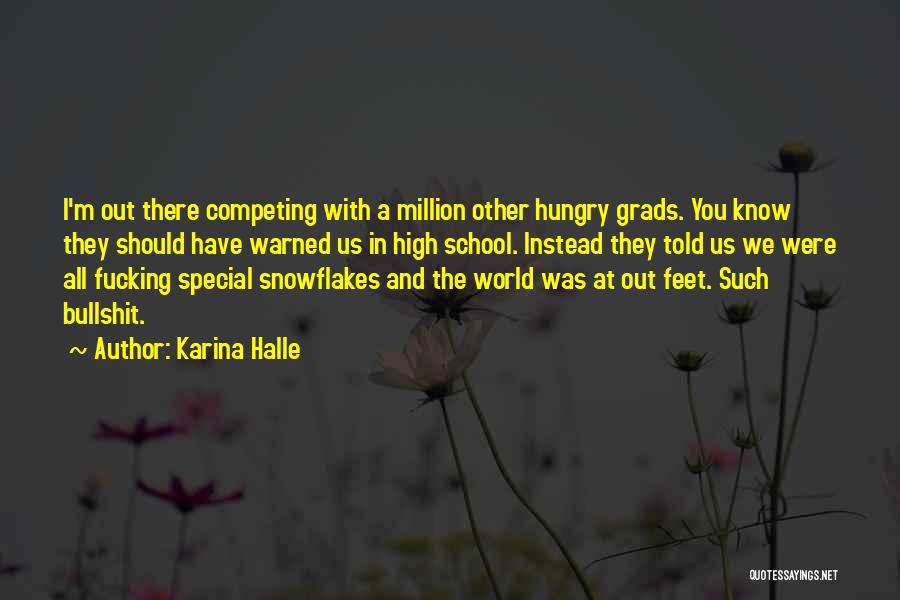 Karina Halle Quotes: I'm Out There Competing With A Million Other Hungry Grads. You Know They Should Have Warned Us In High School.