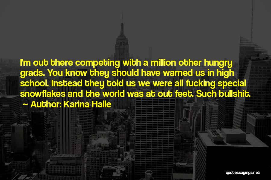 Karina Halle Quotes: I'm Out There Competing With A Million Other Hungry Grads. You Know They Should Have Warned Us In High School.