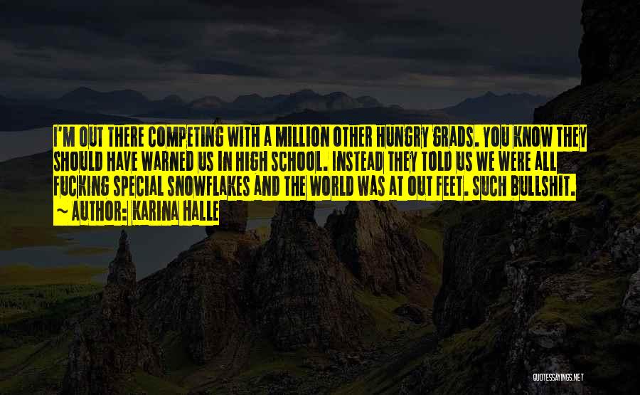 Karina Halle Quotes: I'm Out There Competing With A Million Other Hungry Grads. You Know They Should Have Warned Us In High School.
