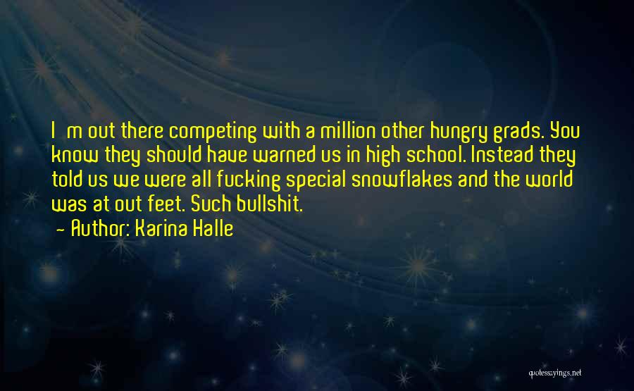 Karina Halle Quotes: I'm Out There Competing With A Million Other Hungry Grads. You Know They Should Have Warned Us In High School.