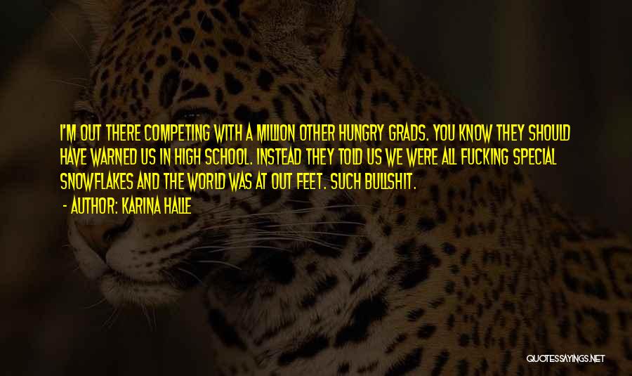Karina Halle Quotes: I'm Out There Competing With A Million Other Hungry Grads. You Know They Should Have Warned Us In High School.
