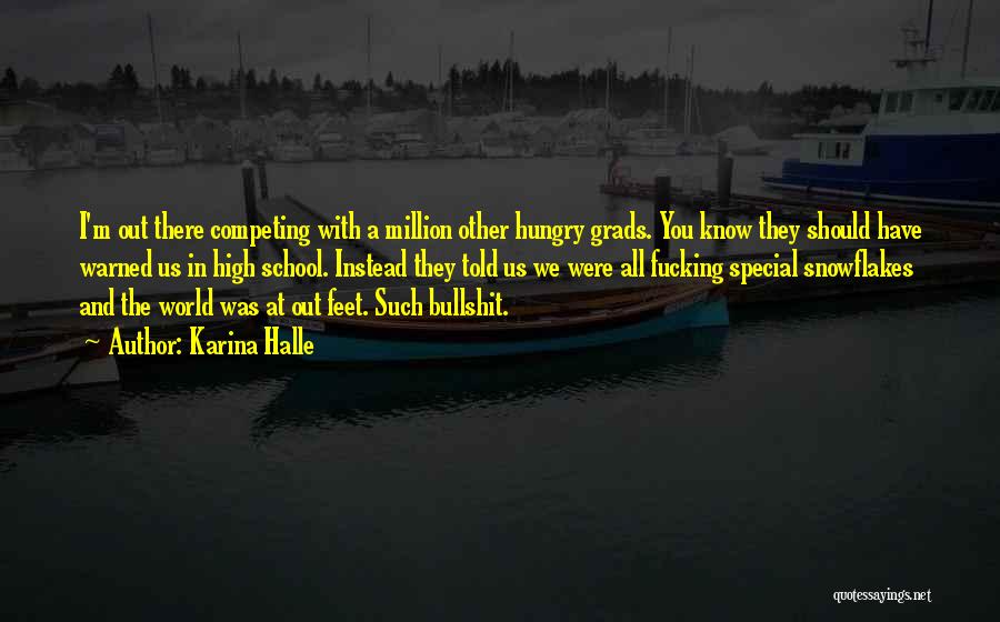 Karina Halle Quotes: I'm Out There Competing With A Million Other Hungry Grads. You Know They Should Have Warned Us In High School.