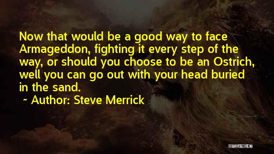 Steve Merrick Quotes: Now That Would Be A Good Way To Face Armageddon, Fighting It Every Step Of The Way, Or Should You