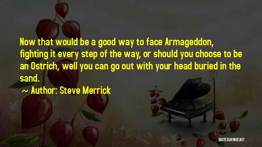 Steve Merrick Quotes: Now That Would Be A Good Way To Face Armageddon, Fighting It Every Step Of The Way, Or Should You