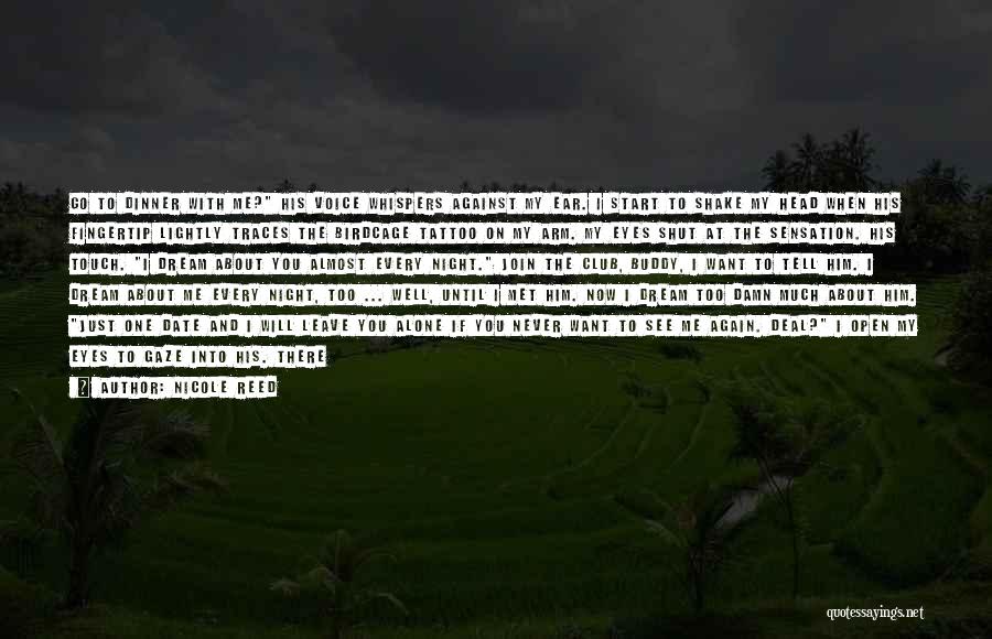 Nicole Reed Quotes: Go To Dinner With Me? His Voice Whispers Against My Ear. I Start To Shake My Head When His Fingertip