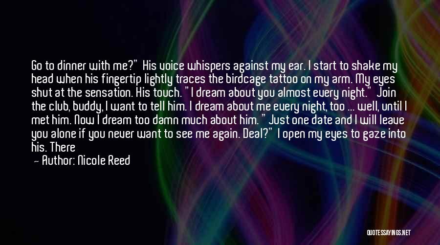 Nicole Reed Quotes: Go To Dinner With Me? His Voice Whispers Against My Ear. I Start To Shake My Head When His Fingertip