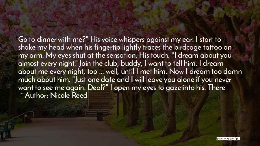 Nicole Reed Quotes: Go To Dinner With Me? His Voice Whispers Against My Ear. I Start To Shake My Head When His Fingertip