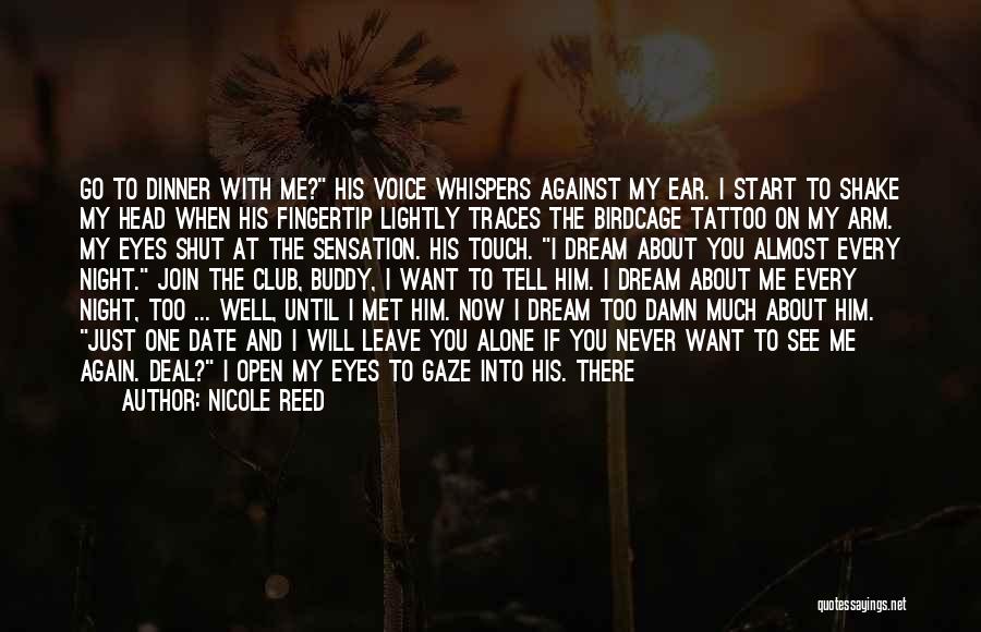 Nicole Reed Quotes: Go To Dinner With Me? His Voice Whispers Against My Ear. I Start To Shake My Head When His Fingertip