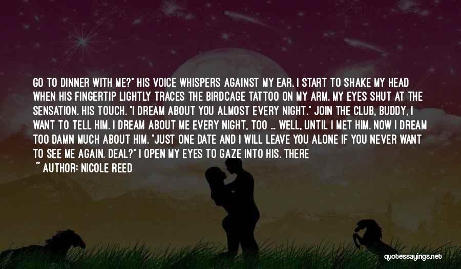 Nicole Reed Quotes: Go To Dinner With Me? His Voice Whispers Against My Ear. I Start To Shake My Head When His Fingertip