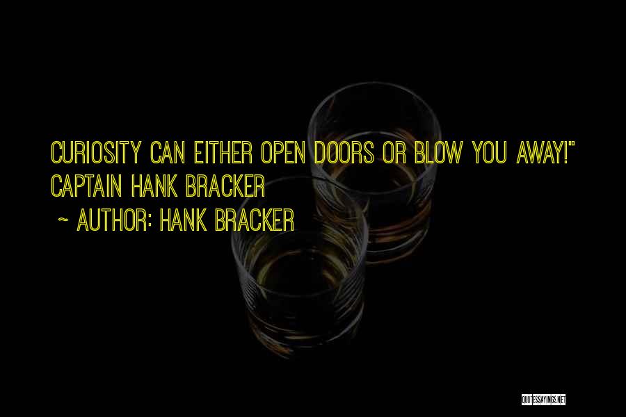 Hank Bracker Quotes: Curiosity Can Either Open Doors Or Blow You Away! Captain Hank Bracker