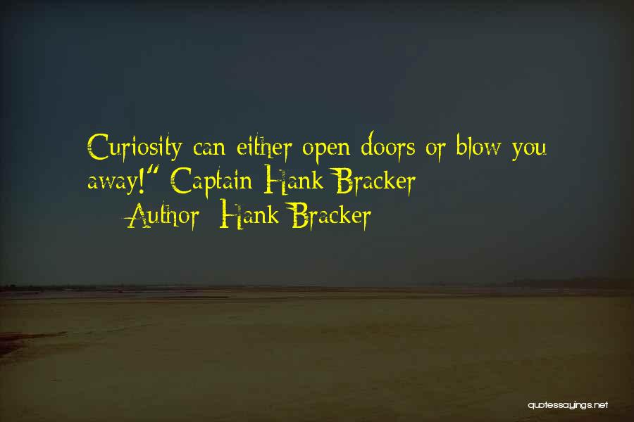 Hank Bracker Quotes: Curiosity Can Either Open Doors Or Blow You Away! Captain Hank Bracker