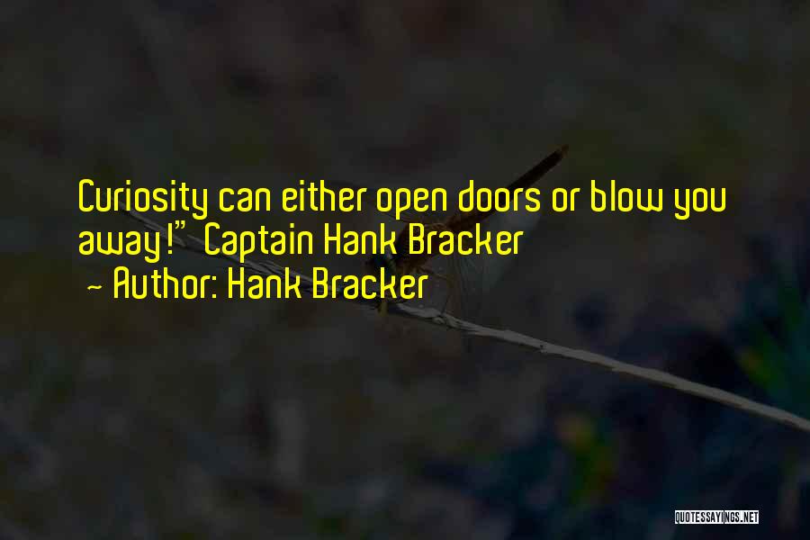 Hank Bracker Quotes: Curiosity Can Either Open Doors Or Blow You Away! Captain Hank Bracker