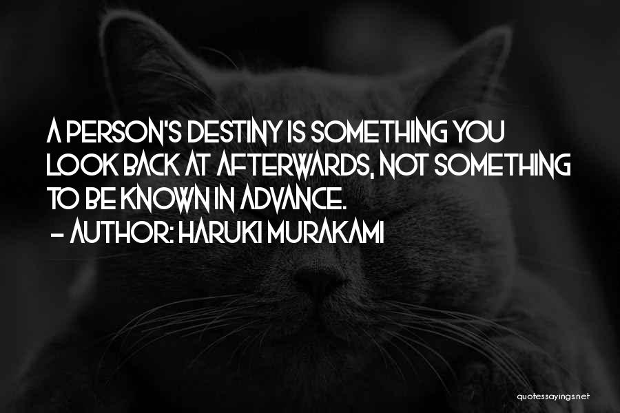 Haruki Murakami Quotes: A Person's Destiny Is Something You Look Back At Afterwards, Not Something To Be Known In Advance.