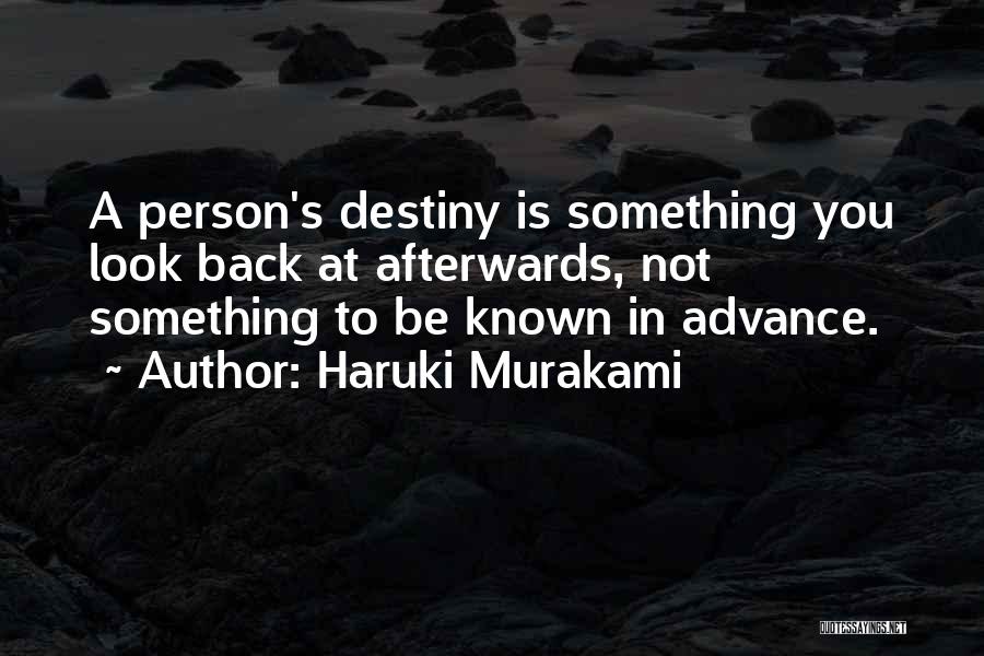 Haruki Murakami Quotes: A Person's Destiny Is Something You Look Back At Afterwards, Not Something To Be Known In Advance.