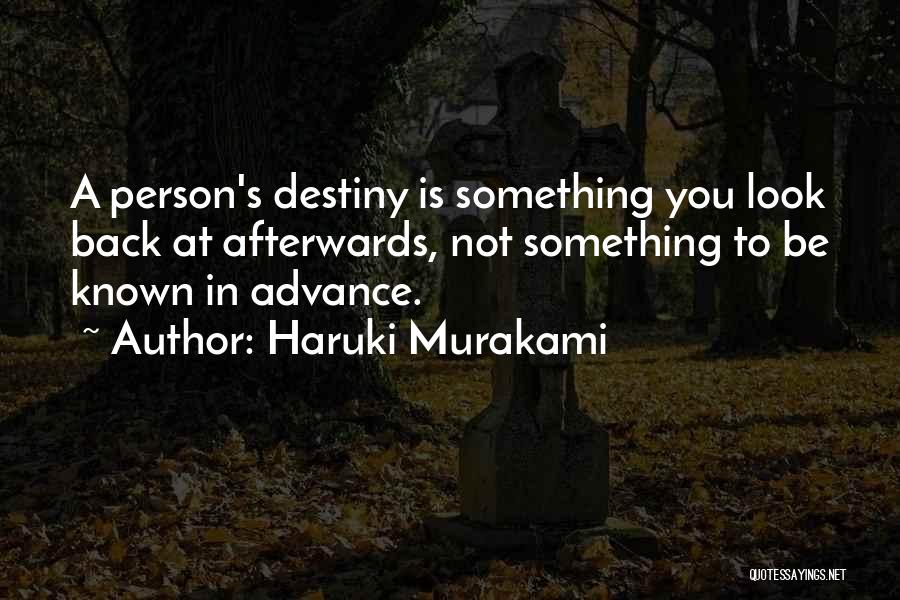 Haruki Murakami Quotes: A Person's Destiny Is Something You Look Back At Afterwards, Not Something To Be Known In Advance.