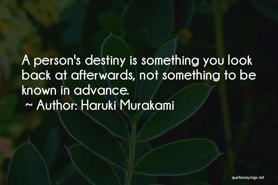 Haruki Murakami Quotes: A Person's Destiny Is Something You Look Back At Afterwards, Not Something To Be Known In Advance.