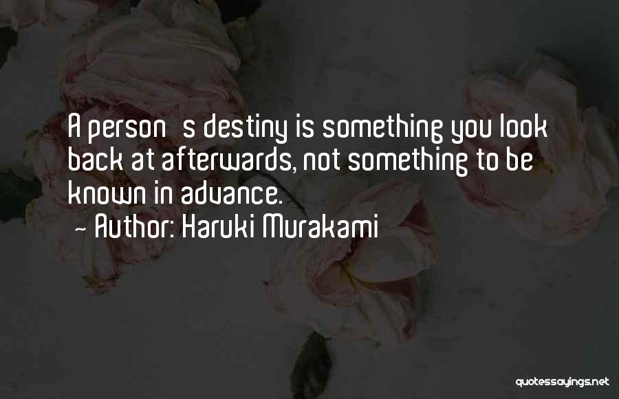 Haruki Murakami Quotes: A Person's Destiny Is Something You Look Back At Afterwards, Not Something To Be Known In Advance.