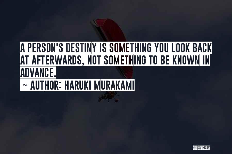 Haruki Murakami Quotes: A Person's Destiny Is Something You Look Back At Afterwards, Not Something To Be Known In Advance.