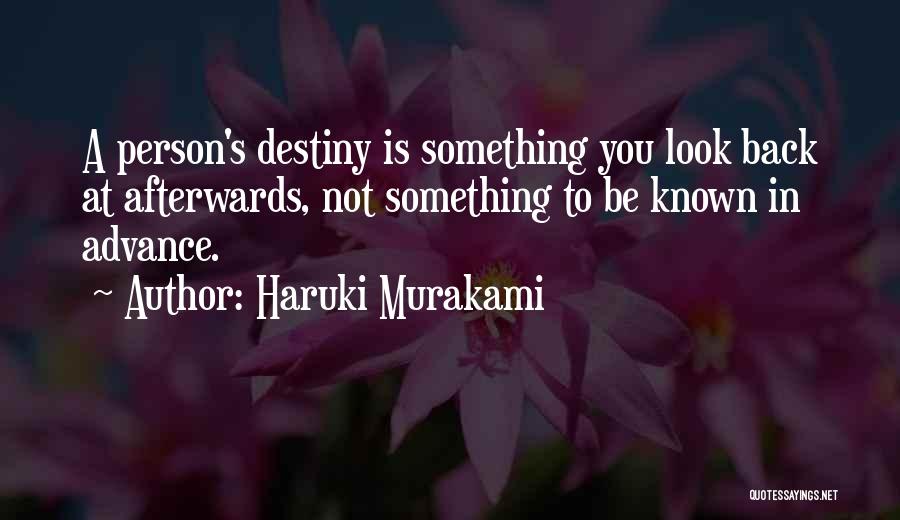 Haruki Murakami Quotes: A Person's Destiny Is Something You Look Back At Afterwards, Not Something To Be Known In Advance.