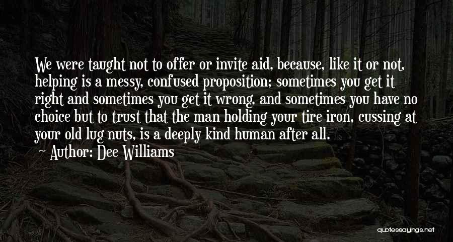 Dee Williams Quotes: We Were Taught Not To Offer Or Invite Aid, Because, Like It Or Not, Helping Is A Messy, Confused Proposition;