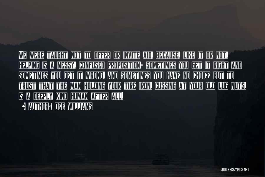 Dee Williams Quotes: We Were Taught Not To Offer Or Invite Aid, Because, Like It Or Not, Helping Is A Messy, Confused Proposition;