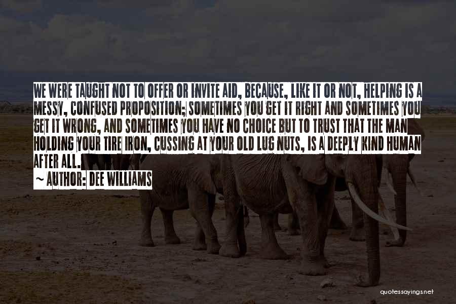 Dee Williams Quotes: We Were Taught Not To Offer Or Invite Aid, Because, Like It Or Not, Helping Is A Messy, Confused Proposition;