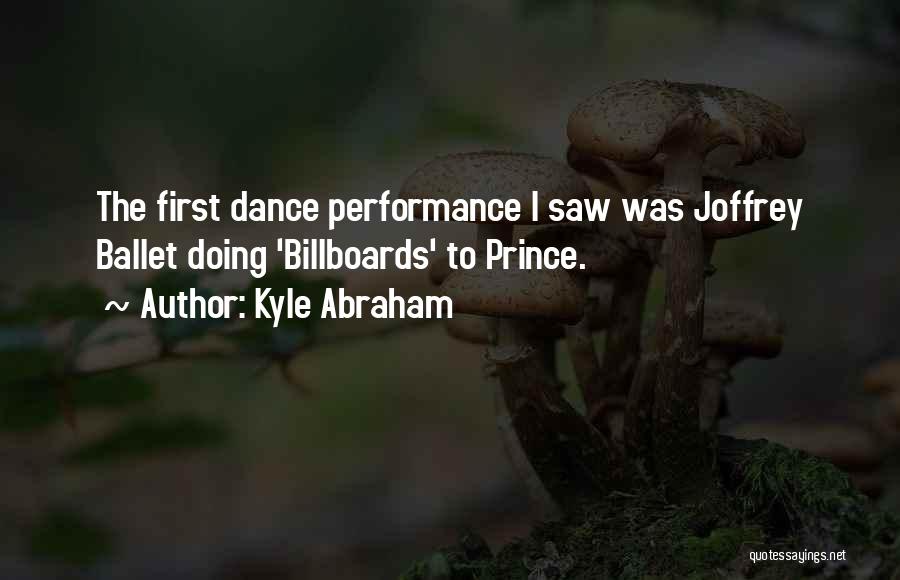 Kyle Abraham Quotes: The First Dance Performance I Saw Was Joffrey Ballet Doing 'billboards' To Prince.